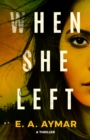 When She Left : A Thriller - Book