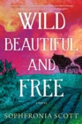 Wild, Beautiful, and Free : A Novel - Book