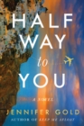 Halfway to You : A Novel - Book