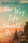 The Way Life Should Be : A Novel - Book