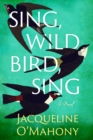 Sing, Wild Bird, Sing : A Novel - Book