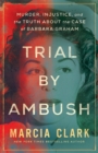 Trial by Ambush : Murder, Injustice, and the Truth about the Case of Barbara Graham - Book