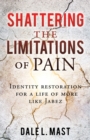Shattering the Limitations Of Pain : Identity restoration for a life of more like Jabez - Book