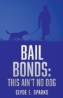 Bail Bonds : This Ain't No Dog - Book