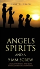 Angels Spirits and a 9 MM Screw : Legacy Of Faith And Love Through Five Generations - Book