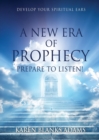 A New Era of Prophecy : Prepare to Listen! - Book