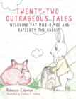 Twenty-Two Outrageous Tales : Including Fat-Mile-O-Moe and Rafferty the Rabbit - Book