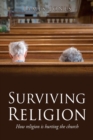 Surviving Religion : How religion is hurting the church - Book