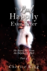 The Real Happily Ever After : He Saved Me From the Depths Of Hell: Part 2 - Book