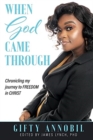 When God Came Through : Chronicling my journey to FREEDOM in CHRIST - Book
