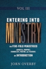 Entering Into Ministry Vol III : The Five-Fold Ministries (Apostle, Prophet, Evangelist, Pastor, and Teacher) an Introduction - Book