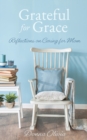 Grateful for Grace : Reflections on Caring for Mom - Book