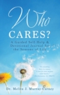 Who Cares? : A Guided Self-Help & Devotional Journal for the Seasons of Life - Book