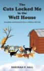 The Cats Locked Me in the Well House : Anecdotes and Memories from a Lifetime with Cats - Book