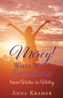 Mercy! What Was I Thinking? : From Victim to Victory - Book