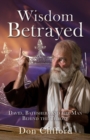 Wisdom Betrayed : David, Bathsheba and the Man Behind the Throne - Book