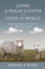Living a Psalm 23 Faith in a COVID-19 World : Principles for Developing a Persevering Faith When Times are Tough - Book