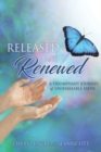 Released and Renewed : A Triumphant Journey of Unshakeable Faith - Book