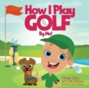 How I Play Golf By Me! - Book