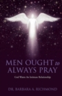 Men Ought to Always Pray : God Wants An Intimate Relationship - Book