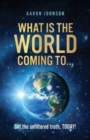 What is The World Coming to . . . : Get the unfiltered truth, TODAY! - Book