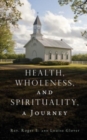 Health, Wholeness, and Spirituality, a Journey - Book