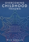 Overcoming Childhood Trauma : A workbook to help you recognize and process the trauma in your life so that fantasies are identified, reality is accepted, and relationships become healthy. - Book
