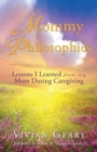 Mommy Philosophies : Lessons I Learned from my Mom During Caregiving - Book