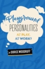 Playground Personalities : At Play, At Work? - Book