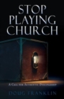 Stop Playing Church : A Call for Authentic Discipleship - Book