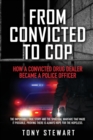 From Convicted to Cop : How a Convicted Drug Dealer Became a Police Officer - Book