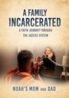 A Family Incarcerated : A Faith Journey Through the Justice System - Book