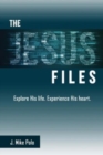 The Jesus Files : Explore His Life. Experience His Heart. - Book