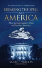 Breaking the Spell Over America : How to Stop Satan's Plan to Destroy America - Book