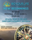 180 Your Life New Beginnings : 10-Week Personal Study Guide & Journal: Part of the 180 Your Life New Beginnings 10-Week Grief Empowerment Print & Video Small Group Study Series. - Book