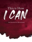 This is How I Can : An Interactive Devotional - Book