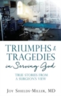 Triumphs & Tragedies in Serving God : True Stories from a Surgeon's View - Book