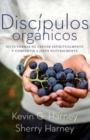 Discipulos organicos : Sieteformas de Crecer Espiritualmente Y Comparatir a Jesus Naturalmente - Book