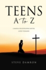Teens A to Z : A manual for developing mature, godly teenagers - Book