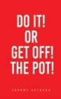 Do It! or Get Off! the Pot! - Book