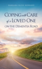 Coping with Care of a Loved One on the Dementia Road - Book