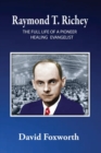 Raymond T. Richey : The Full Life of a Pioneer Healing Evangelist - Book