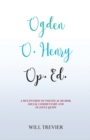 Ogden O. Henry Op. Ed. : A Multiverse of Political Humor, Social Commentary and Playful Quips - Book