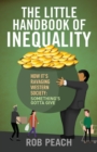 The Little Handbook of Inequality : How It's Ravaging Western Society: Something's Gotta Give - Book