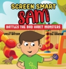 Screen Smart Sam : Battles the Bad Habit Monsters - Book