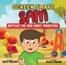Screen Smart Sam : Battles the Bad Habit Monsters - Book