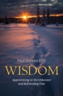 Wisdom : Apprenticing to the Unknown and Befriending Fate - Book