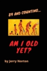 89 and Counting...Am I Old Yet? - Book