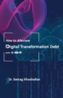 How to Alleviate Digital Transformation Debt : post-COVID-19 - Book