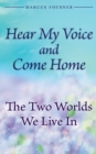 Hear My Voice And Come Home : The Two Worlds We Live In - Book